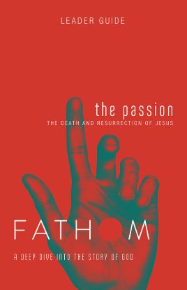 Picture of Fathom Bible Studies The Passion Leader Guide