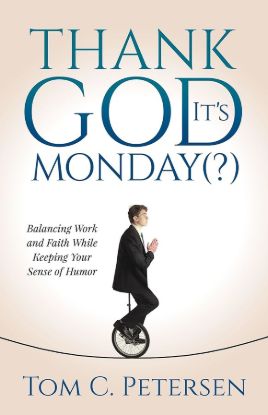 Picture of Thank God It's Monday: Balancing Work and Faith While Keeping Your Sense of Humor