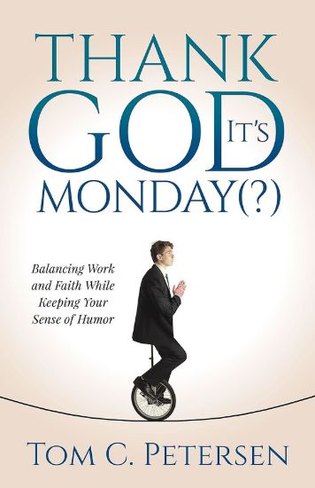 Picture of Thank God It's Monday: Balancing Work and Faith While Keeping Your Sense of Humor