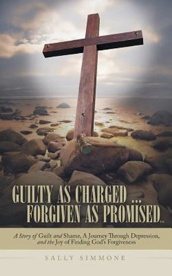 Picture of Guilty as Charged . . . Forgiven as Promised