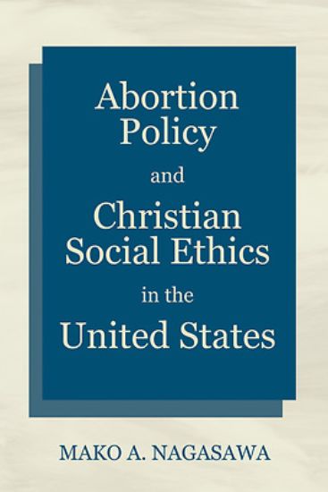 Picture of Abortion Policy and Christian Social Ethics in the United States