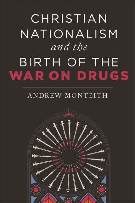 Picture of Christian Nationalism and the Birth of the War on Drugs