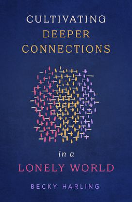 Picture of Cultivating Deeper Connections in a Lonely World