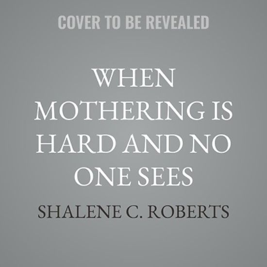Picture of When Mothering Is Hard and No One Sees