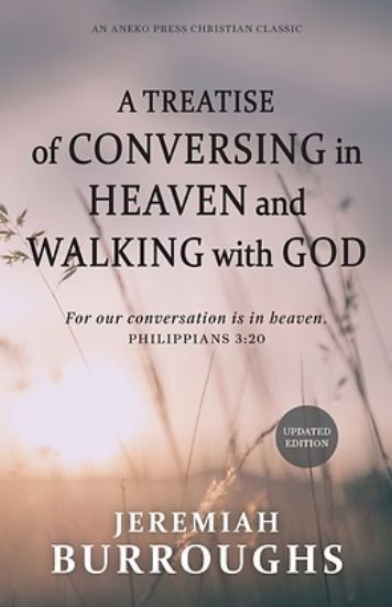 Picture of A Treatise of Conversing in Heaven and Walking with God