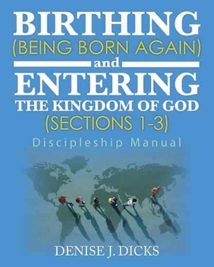 Picture of Birthing (Being Born Again) and Entering the Kingdom of God (Sections 1-3)