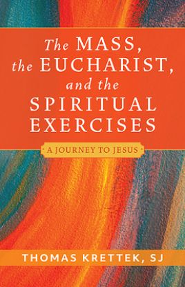 Picture of The Mass, the Eucharist, and the Spiritual Exercises