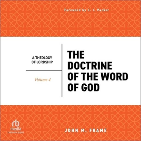 Picture of The Doctrine of the Word of God (a Theology of Lordship)
