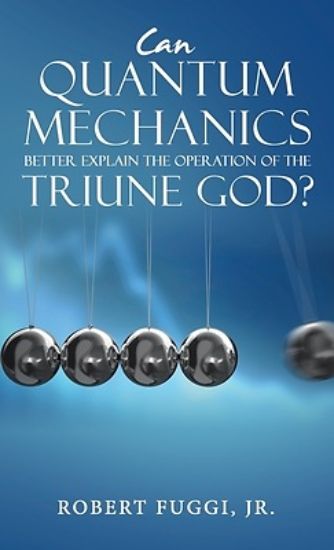 Picture of Can Quantum Mechanics Better Explain the Operation of the Triune God?