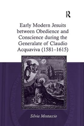 Picture of Early Modern Jesuits Between Obedience and Conscience During the Generalate of Claudio Acquaviva (1581-1615)
