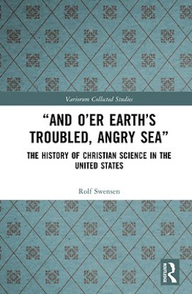 Picture of "And O'Er Earth's Troubled, Angry Sea" the History of Christian Science in the United States