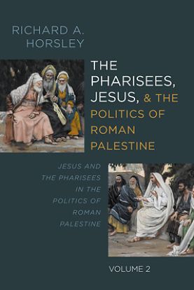 Picture of The Pharisees, Jesus, and the Politics of Roman Palestine, Volume 2